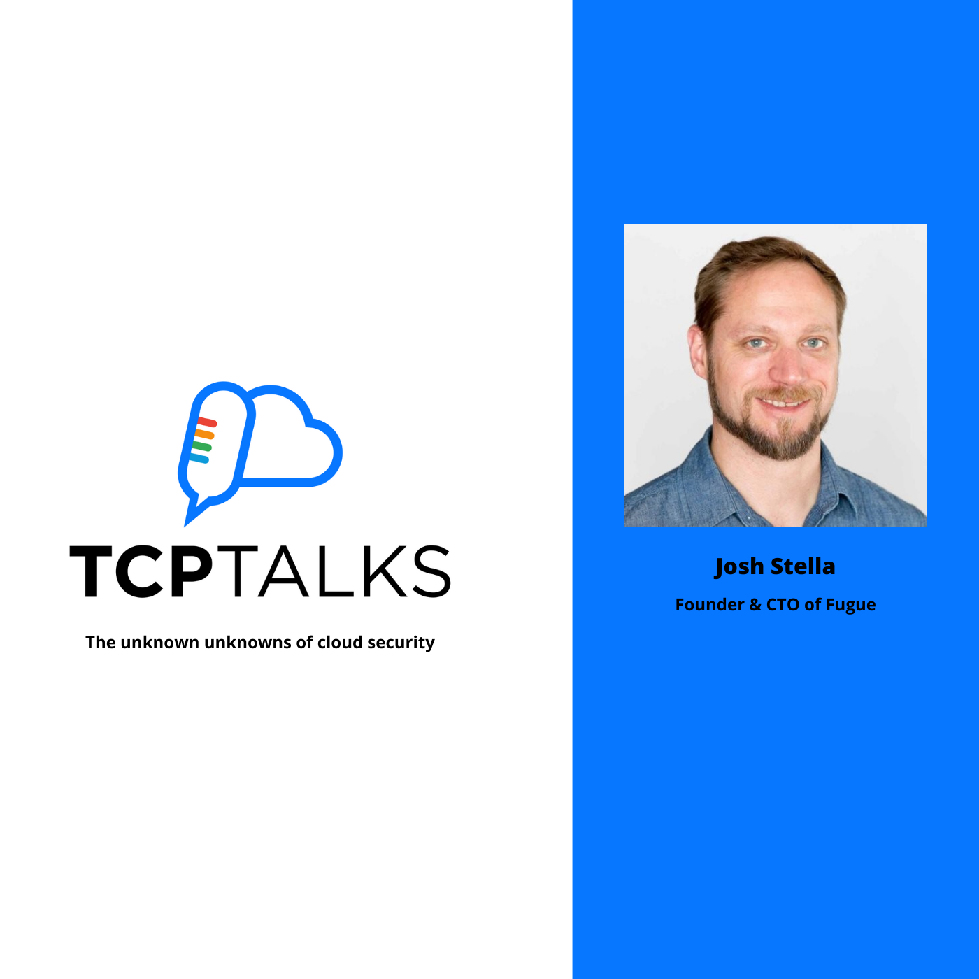 TCP-Talks: The unknown unknowns of cloud security with Josh Stella from Fugue.co 1 JoshStella