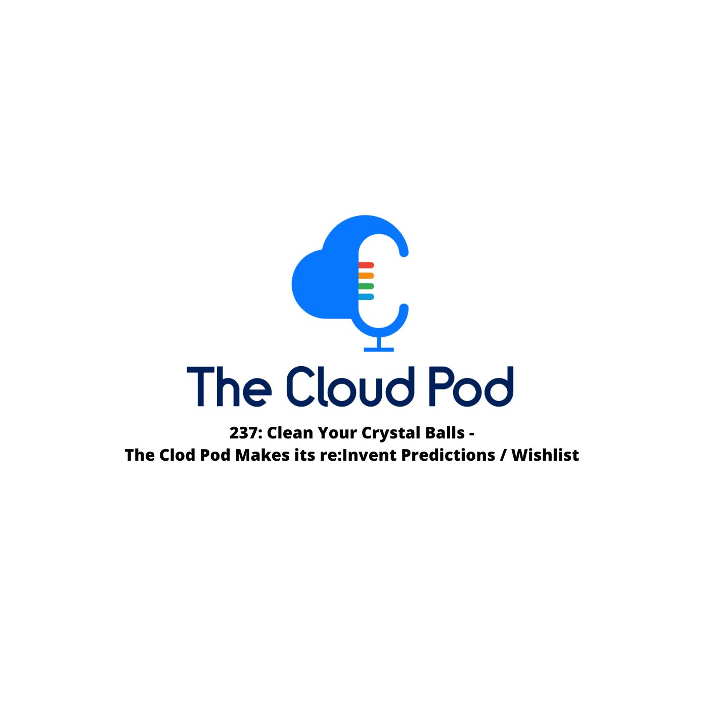 237: Clean Your Crystal Balls - The Clod Pod Makes its re:Invent Predictions / Wishlist 1 237 2023 Reinvent Predictions