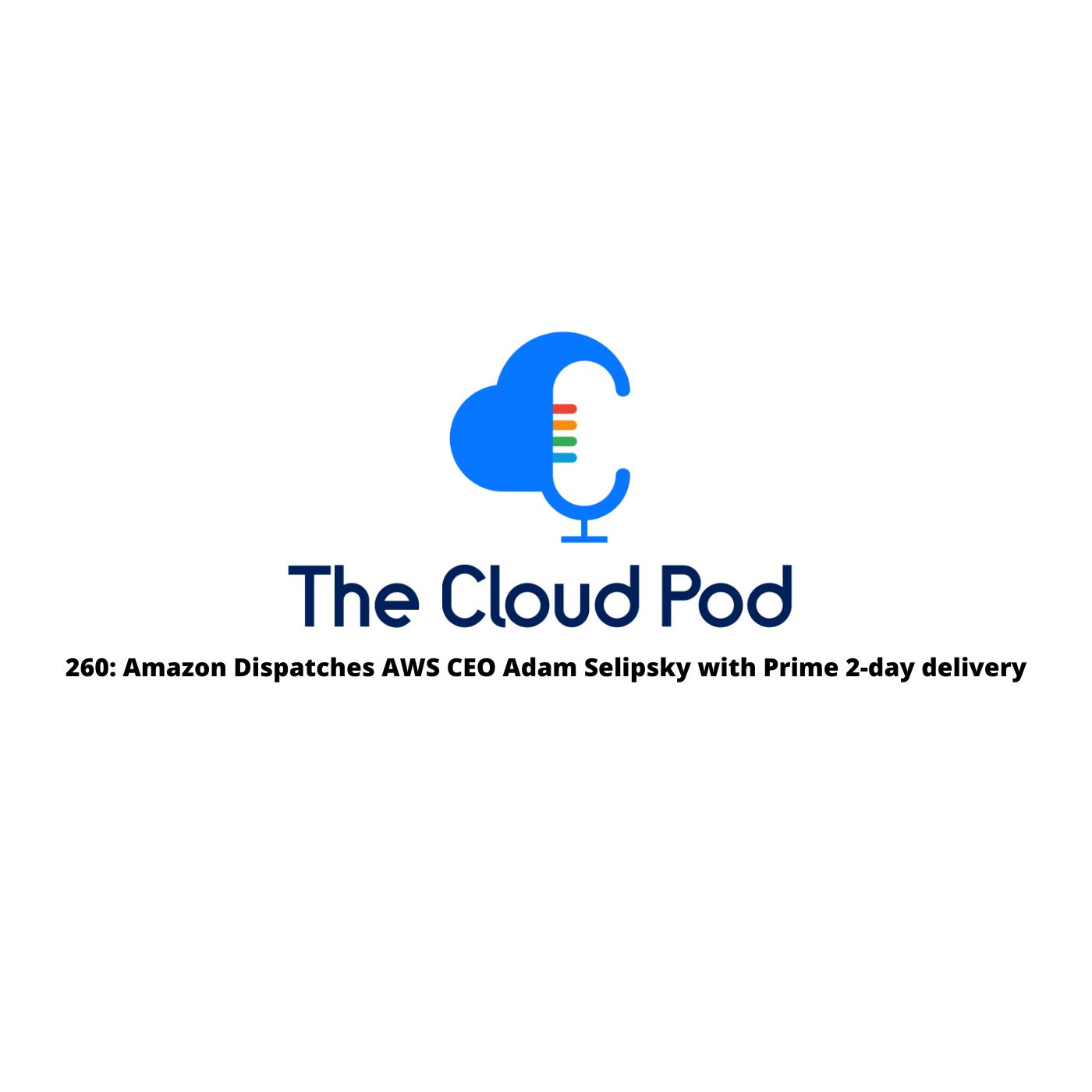 260: Amazon Dispatches AWS CEO Adam Selipsky with Prime 2-day delivery