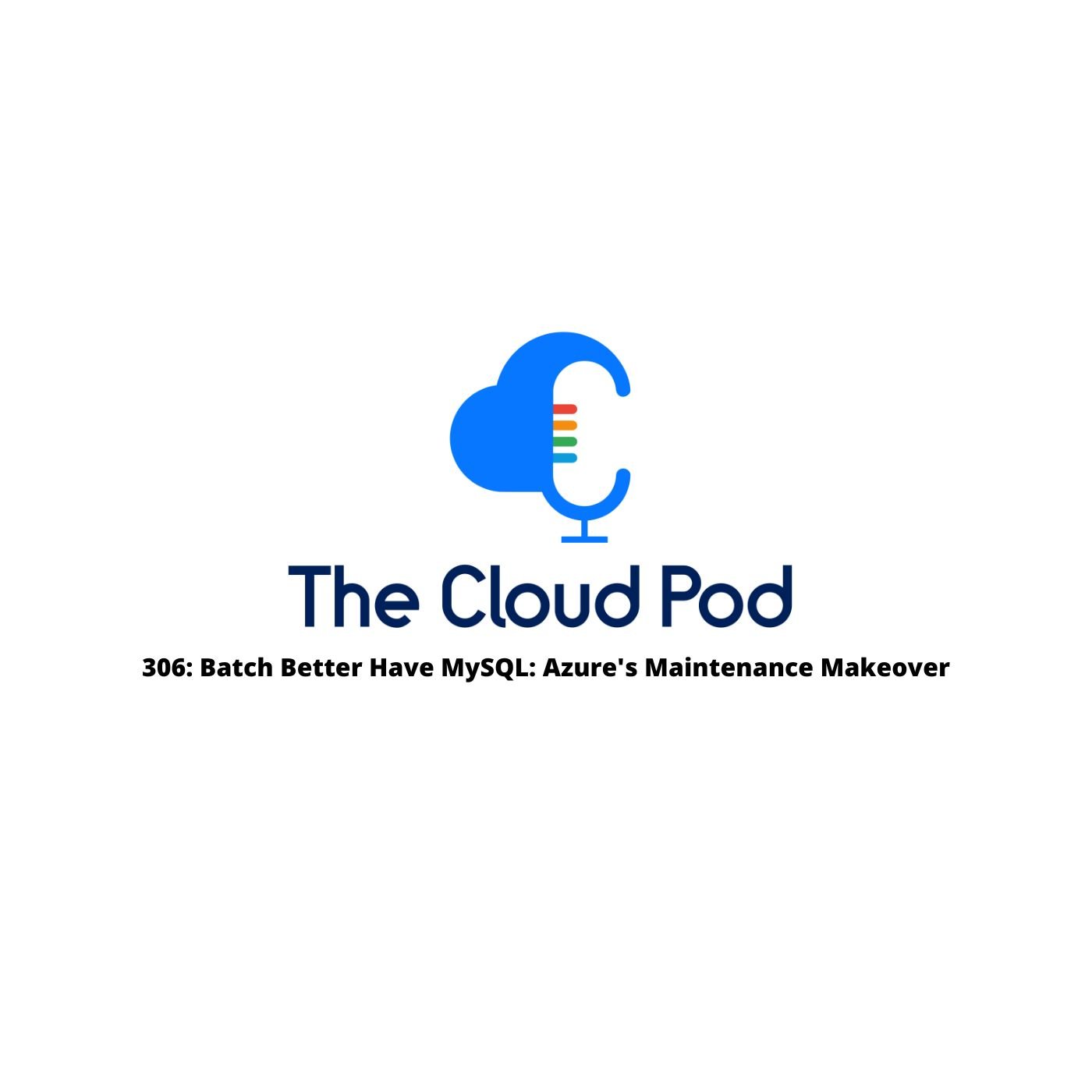 306: Batch Better Have MySQL: Azure's Maintenance Makeover 1 306 batch mysql